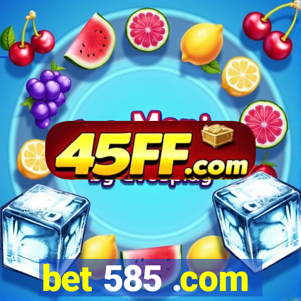 bet 585 .com